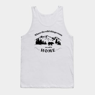 Where The Wild Things Roam We Call It Home Tank Top